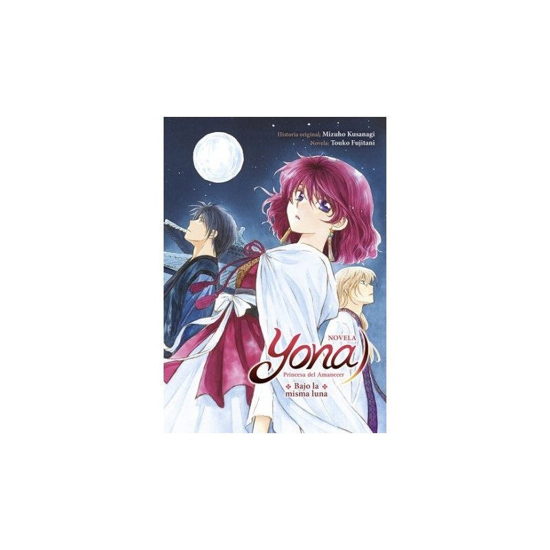 Yona, princesa del amanecer: Bajo la misma luna (novela)